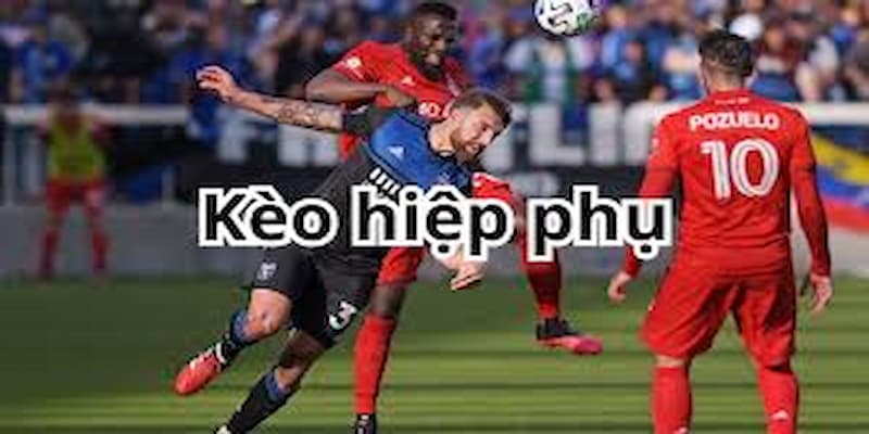 Kèo Hiệp Phụ là gì?